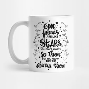 Good friends are like stars you do not always see them but you know they are always there Mug